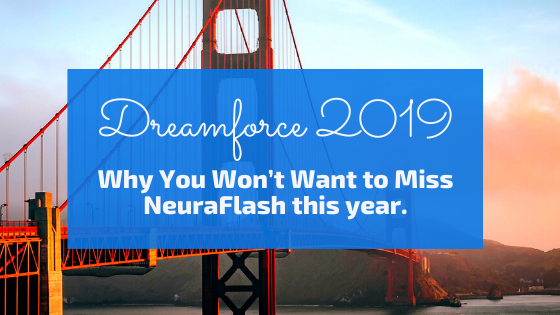 Why You Won’t Want to Miss NeuraFlash at Dreamforce 2019
