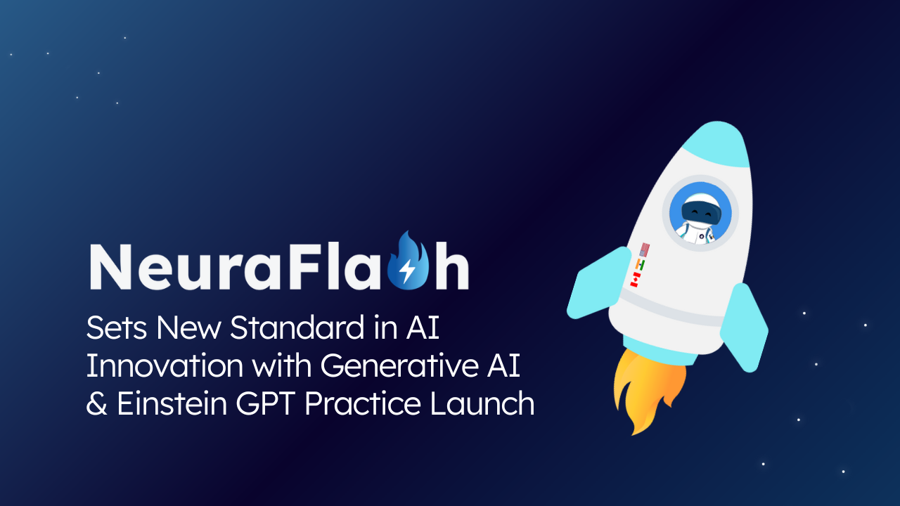 NeuraFlash Sets New Standard in AI Innovation with Generative AI & Einstein GPT Practice Launch