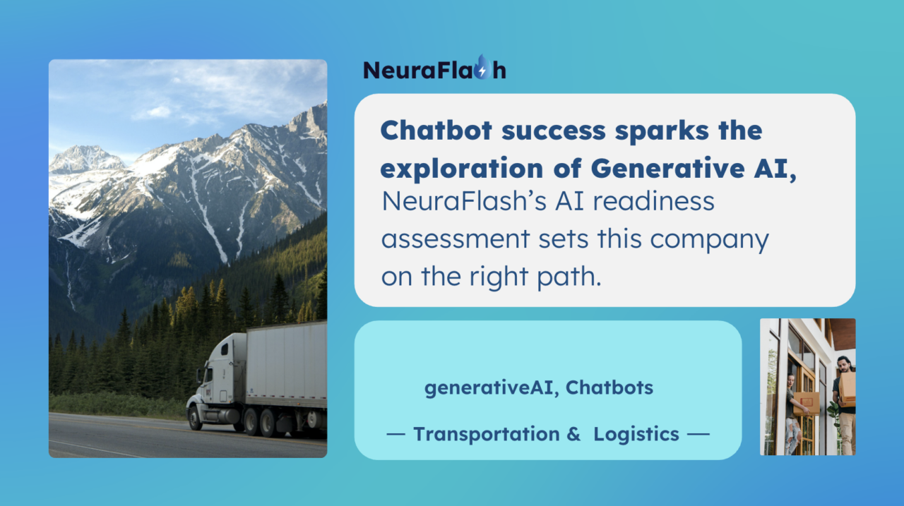 For this logistics company, a chatbot success sparked exploration of Generative AI, NeuraFlash’s AI readiness assessment sets them on the right path.
