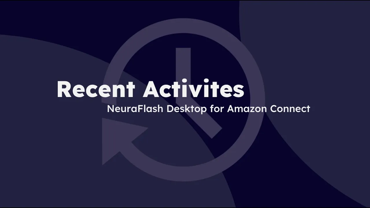 Recent Activities Feature | NeuraFlash desktop for Amazon Connect