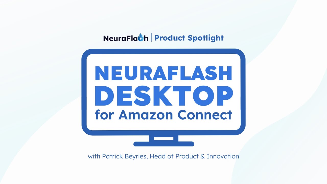 NeuraFlash Desktop for Amazon Connect | Product Spotlight